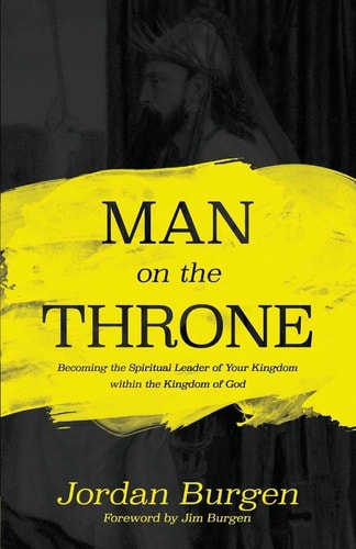 Man On The Throne: Becoming the Spiritual Leader of Your Kingdom within the Kingdom of God (1)