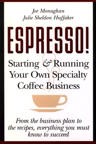 Espresso! Starting and Running Your Own Specialty Coffee Business