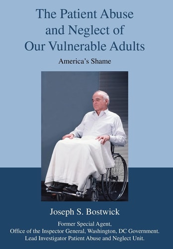The Patient Abuse and Neglect of Our Vulnerable Adults: America's Shame