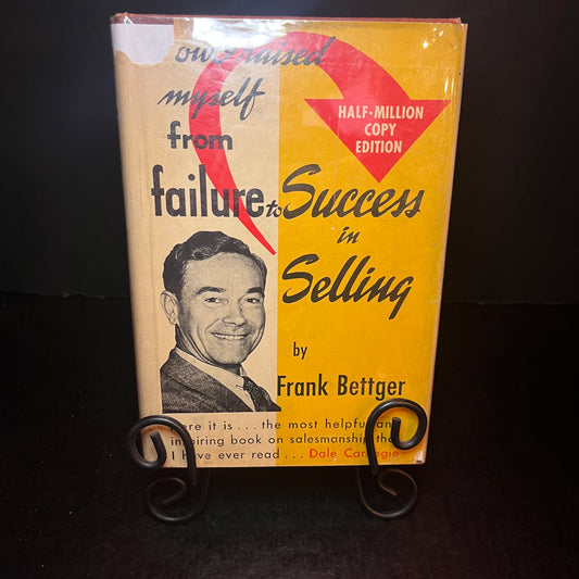 How I Raised Myself from Failure to Success in Selling - Frank Bettger - 29th Print - 1964