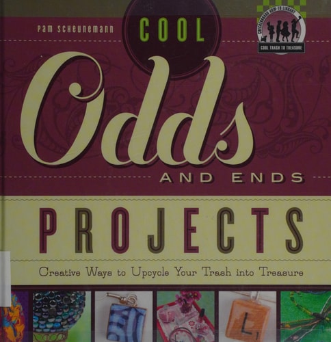 Cool Odds and Ends Projects: Creative Ways to Upcycle Your Trash into Treasure (Cool Trash to Treasure)