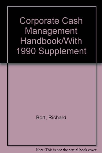 Corporate Cash Management Handbook/With 1990 Supplement