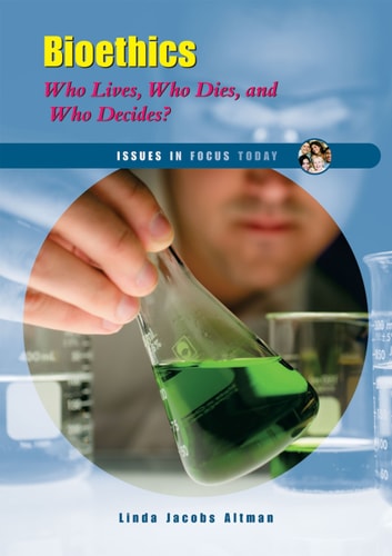 Bioethics: Who Lives, Who Dies, And Who Decides? (Issues in Focus Today)