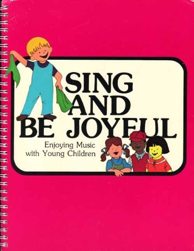 Sing and Be Joyful: Enjoying Music With Young Children