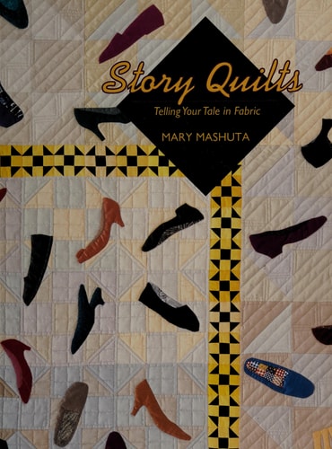 Story Quilts: Telling Your Tale in Fabric