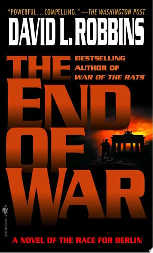 The End of War: A Novel of the Race for Berlin