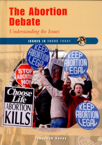 The Abortion Debate: Understanding the Issues (Issues in Focus Today)