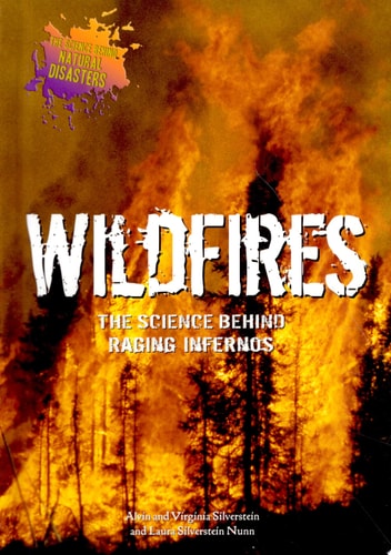Wildfires: The Science Behind Raging Infernos (Science Behind Natural Disasters)
