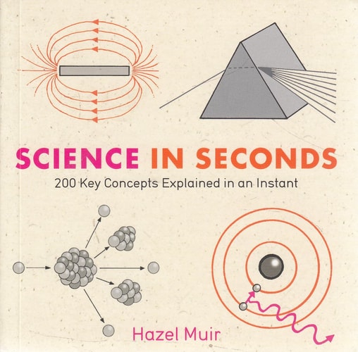 Science in Seconds: 200 Key Concepts Explained in an Instant (Knowledge in a Flash)
