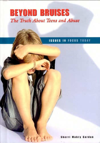 Beyond Bruises: The Truth About Teens and Abuse (Issues in Focus Today)
