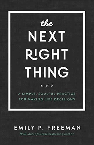 The Next Right Thing A Simple, Soulful Practice for Making Life Decisions