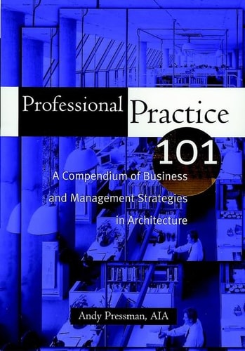 Professional Practice 101: A Compendium of Business and Management Strategies in Architecture