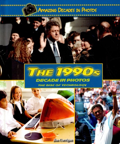 The 1990s Decade in Photos: The Rise of Technology (Amazing Decades in Photos)