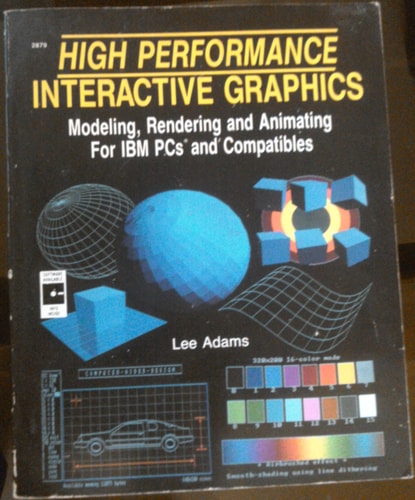 High Performance Interactive Graphics: Modeling, Rendering, and Animating for IBM PCs and Compatibles