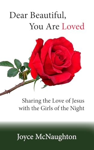 Dear Beautiful, You are Loved: Sharing the love of Jesus with the girls of the night