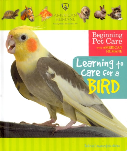 Learning to Care for a Bird (Beginning Pet Care With American Humane)