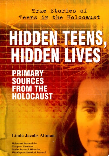 Hidden Teens, Hidden Lives: Primary Sources from the Holocaust (True Stories of Teens in the Holocaust)