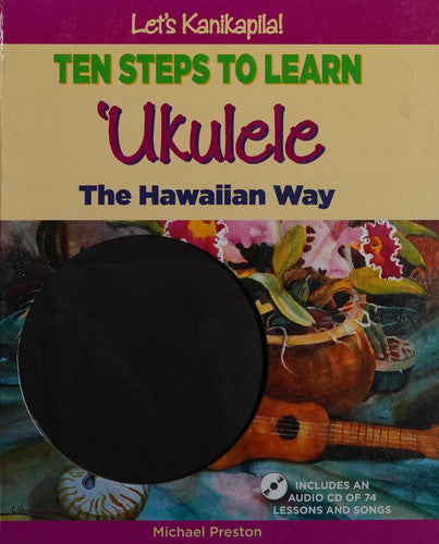 Let's Kanikapila! Ten Steps to Learn 'ukulele, the Hawaiian Way