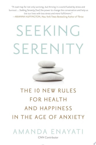 Seeking Serenity: The 10 New Rules for Health and Happiness in the Age of Anxiety