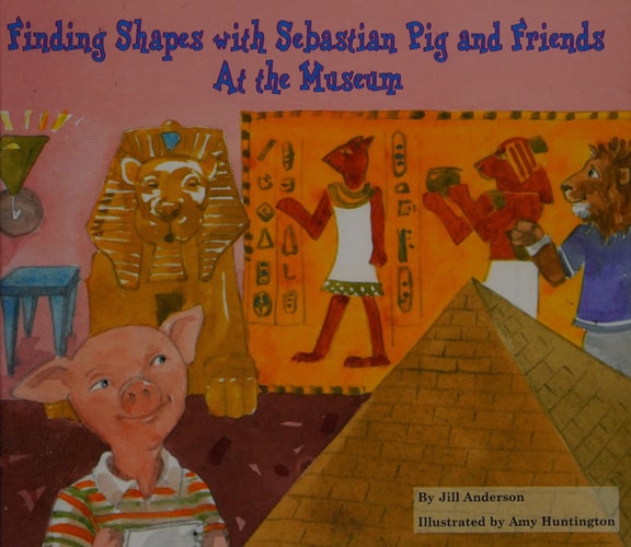 Finding Shapes with Sebastian Pig and Friends: At the Museum (Math Fun with Sebastian Pig and Friends!)