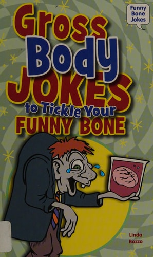 Gross Body Jokes to Tickle Your Funny Bone (Funny Bone Jokes)