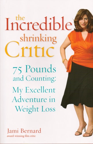 The Incredible Shrinking Critic: 75 Pounds and Counting: My Excellent Adventure in Weight Loss