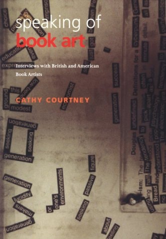 Speaking of Book Art: Interviews With British & American Book Artists