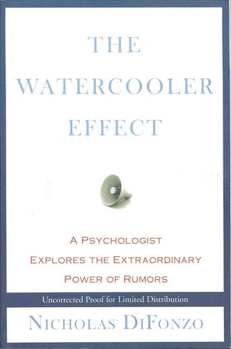 The Watercooler Effect: A Psychologist Explores the Extraordinary Power of Rumors