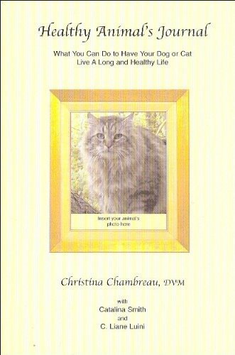 Healthy Animal's Journal: What You Can Do to Have Your Dog or Cat Live a Long and Healthy Life