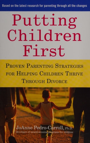 Putting Children First Proven Parenting Strategies for Helping Children Thrive Through Divorce