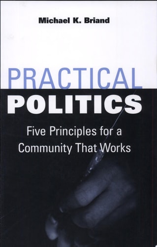 Practical Politics: Five Principles for a Community That Works