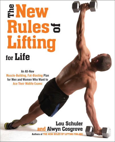 The New Rules of Lifting for Life An All-new Muscle-building, Fat-blasting Plan for Men and Women who Want to Ace Their Midlife Exams