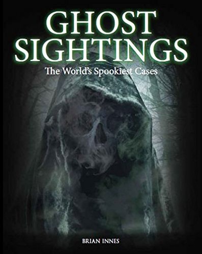Ghost Sightings: The World's Spookiest Cases