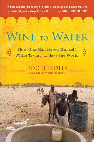 Wine to Water: How One Man Saved Himself While Trying to Save the World