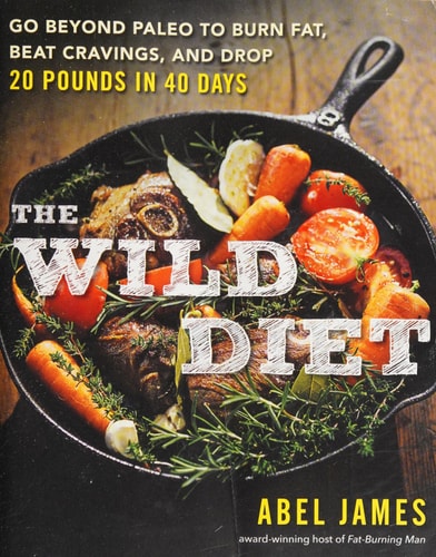 The Wild Diet: Get Back to Your Roots, Burn Fat, and Drop Up to 20 Pounds in 40 Days