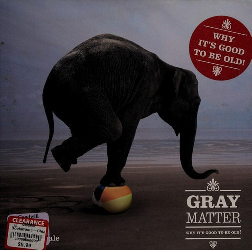 Gray Matter: Why It's Good to Be Old!