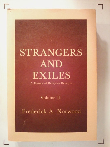Strangers and Exiles. A History of Religious Refugees. Volume II