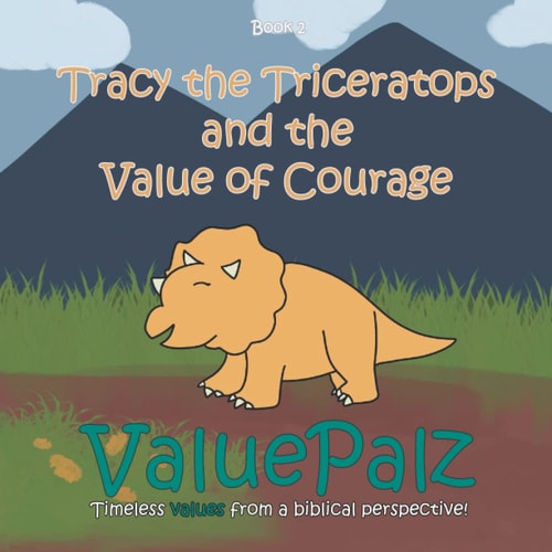 Tracy the Triceratops and the Value of Courage: ValuePalz (ValuePalz Series)