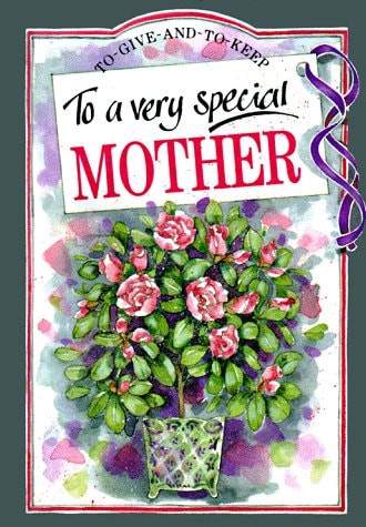 To a Very Special Mother (To Give and to Keep)