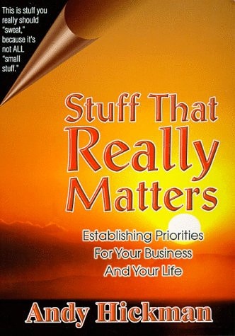 Stuff That Really Matters: Establishing Priorities for Your Business and Your Life