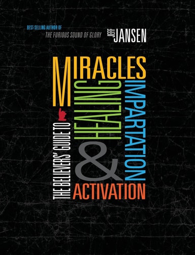 The Believers' Guide To Miracles Healing Impartation & Activation