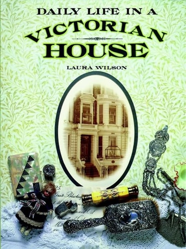 Daily Life in a Victorian House