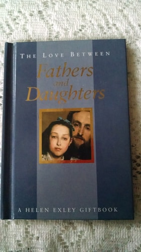 The Love Between Fathers and Daughters: A Helen Exley Giftbook (The Love Between Series)