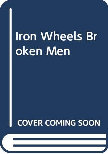 Iron Wheels & Broken Men: The Railroad Barons and the Plunder of the West