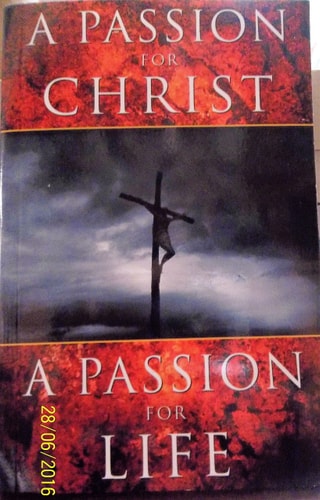 A Passion for Christ A Passion for Life