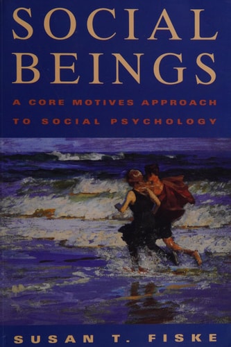 Social Beings: A Core Motives Approach to Social Psychology