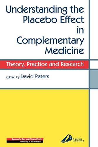 Understanding the Placebo Effect in Complementary Medicine: Theory, Practice and Research