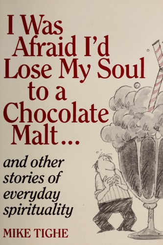 I Was Afraid Id Lose My Soul to a Chocolate Malt and Other Stories of Everyday Spirituality