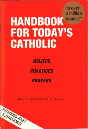 Handbook for Today's Catholic: Beliefs, Practices, Prayers (A Redemptorist Pastoral Publication)