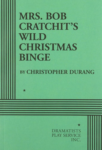 Mrs. Bob Cratchit's Wild Christmas Binge - Acting Edition (Acting Edition for Theater Productions)